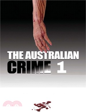 The Australian Crime 1: A Collection of Notorious True Crime Stories