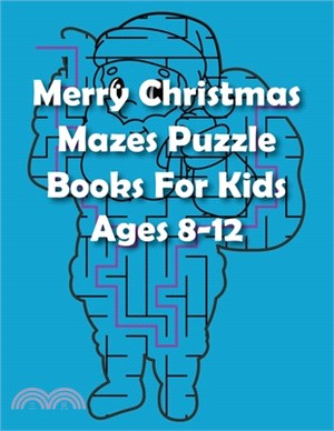 Merry Christmas Mazes Puzzle Books For Kids Ages 8-12: Great for Developing Problem Solving Skills, Spatial Awareness, and Critical Thinking Skills