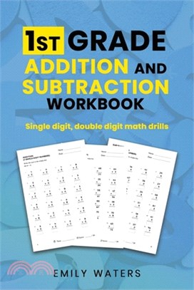 1st Grade Addition and Subtraction Workbook: single digit, double digit drills