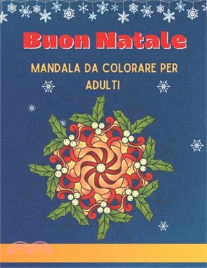 Buon Natale: Mandala da colorare per adulti: 30 Mandala a tema natalizio. Libro da colorare per adulti antistress di oltre 60 pagin