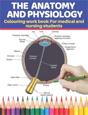 The Anatomy and Physiology colouring work book for medical and nursing students: The ultimate self test guide to learning the human anatomy and physio