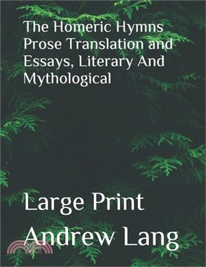 The Homeric Hymns Prose Translation and Essays, Literary And Mythological: Large Print