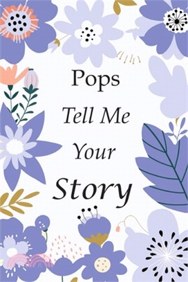 Pops Tell Me Your Story: 140+ Questions For Your Pops To Share His Life And Thoughts: Grandfather's Life Experiences In Writing, A Keepsake Boo