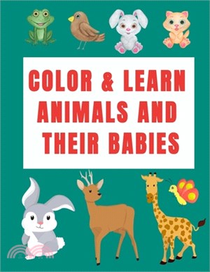 Color & Learn Animals and Their Babies: a coloring activity book to learn animal's names with interactive games( cut & past activities), perfect for t