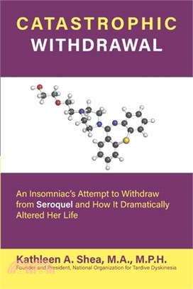 Catastrophic Withdrawal: An Insomniac's Attempt to Withdraw from Seroquel and How It Dramatically Altered Her Life