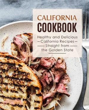 California Cookbook: Healthy and Delicious California Recipes Straight from the Golden State