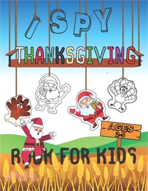 I Spy Thanksgiving Book for Kids Ages 2-5: A Fun Learning Activity, Picture and Guessing Game For Kids Ages 2-5, Toddler Preschool & Kindergarteners T