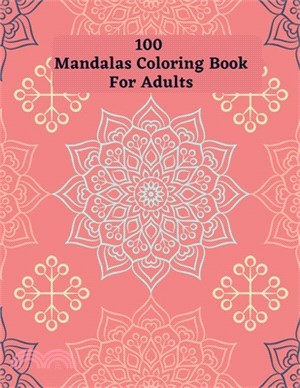 100 Mandalas Coloring Book For Adults: Adult Coloring Book with Fun, Easy, and Relaxing Coloring Pages