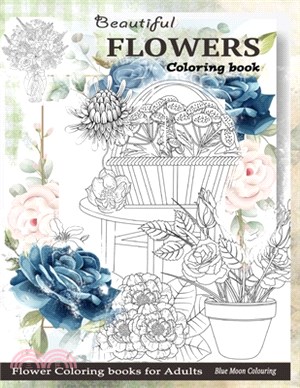 Beautiful Flowers Coloring book: floral designs flower patterns adult coloring book FLOWER COLORING BOOK for adults