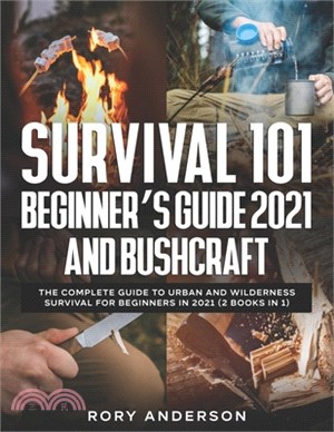 Survival 101 Beginner's Guide 2021 AND Bushcraft: The Complete Guide To Urban And Wilderness Survival For Beginners in 2021 (2 Books In 1)