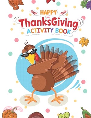 Happy Thanksgiving Activity Book: Coloring, Mazes, Sudoku, Tik-Tac-Toe Pages - Dabbing Kid Turkey With Savage Sunglass, A Great Fun Gift For Toddlers,