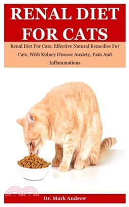 Renal Diet For Cats: Renal Diet For Cats: Effective Natural Remedies For Cats, With Kidney Disease Anxiety, Pain And Inflammations