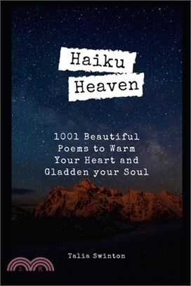 Haiku Heaven: 1001 Beautiful Poems to Warm Your Heart and Gladden your Soul