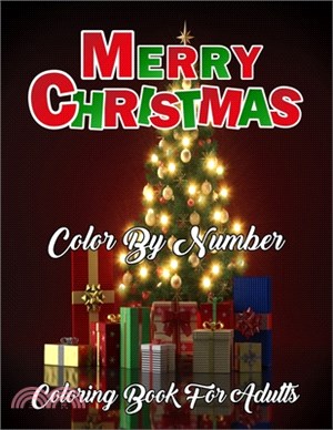 Merry Christmas Color By Number Coloring Book For Adults: An Adult Christmas Color By Numbers Coloring Book with Winter Scenes and Designs for Relaxat