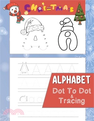 Christmas Alphabet Dot To Dot: Alphabet Tracing And Coloring Book For Toddlers And Kids Fun Christmas Activity Books For Toddlers And Kids Ages 2, 3,