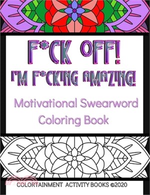 F*ck Off! I'm F*cking Amazing!: Motivational Coloring Book