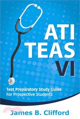 Ati Teas VI: Test Preparatory Study Guide For Prospective Students