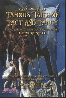 Famous Tales of Fact and Fancy: Myths and Legends of the Nations of the World Retold for Boys and Girls: new illustrated with classic illustrations