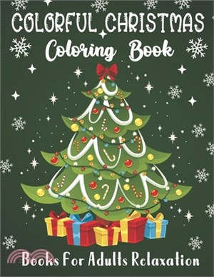 Colorful Christmas Coloring Book: An Adult Coloring Book with Fun Easy and Relaxing Coloring Pages Christmas Inspired Scenes and Designs for Stress Re