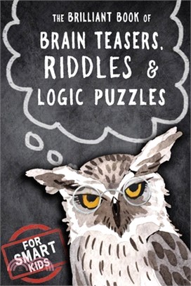 The Brilliant Book of Brain Teasers, Riddles & Logic Puzzles: For Smart Kids