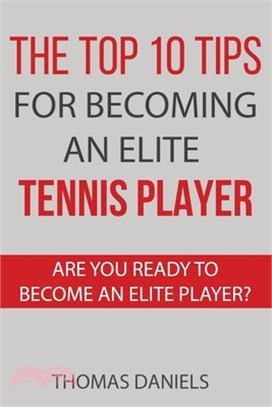 The Top 10 Tips For Becoming An Elite Tennis Player: Are You Ready To Become An Elite Player?