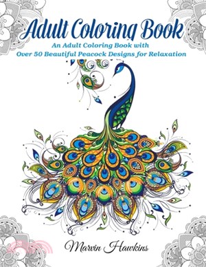 Adult Coloring Book: An Adult Coloring Book with Over 50 Beautiful Peacock Designs for Relaxation