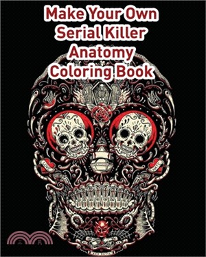 Make Your Own Serial killer Anatomy Coloring Book: Secrets Life of the Serial Killers Adult Coloring Book printed on glossy paper 8x10 inch
