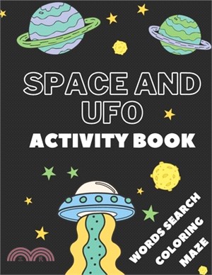 Space And Ufo Activity Book: Workbook for Kids Ages 4-8: A Fun Kid Workbook Game For Learning, Solar System Coloring, Mazes, Word Search and More!