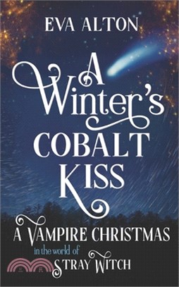 A Winter's Cobalt Kiss: A Vampire Christmas in the World of Stray Witch