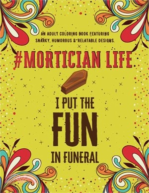 Mortician Life: An Adult Coloring Book Featuring Funny, Humorous & Stress Relieving Designs for Morticians, Funeral Directors & Mortua