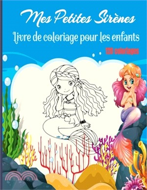 Mes Petites Sirènes Livre de coloriage pour les enfants: Je colorie des sirènes sans déborder- Plus de 120 coloriages à découvrir- Livre de coloriage