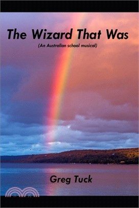 The Wizard That Was: (An Australian School Musical)