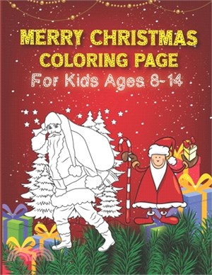 Merry Christmas Coloring Page For Kids Ages 8-14: 47 Christmas Coloring Pages Including Santa, Christmas Trees, Snowmen & More! Perfect Gift For Kids