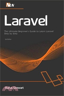 Laravel: The Ultimate Beginner's Guide to Learn Laravel Step by Step, 2nd Edition
