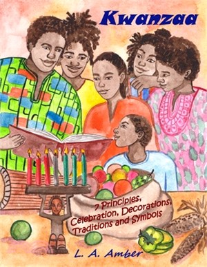Kwanzaa: 7 Principles, Celebration, Decorations, Traditions and Symbols: A Kwanzaa Book for Kids