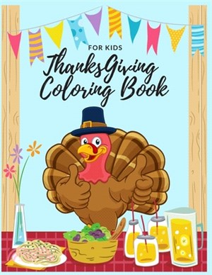 Thanksgiving Coloring Book for Kids: Thanksgiving Coloring Book for Toddlers, A Collection of Fun and Cute Thanksgiving Coloring Pages, Toddlers and P