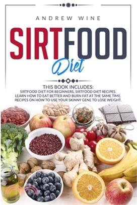 Sirtfood Diet: THIS BOOK INCLUDES: Sirtfood Diet for Beginners; Sirtfood Diet Recipes. Learn how to Eat Better and Burn Fat at the Sa