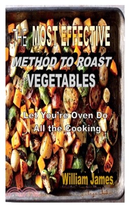 The Most Effective Method to Roast Vegetables: Let You're Oven Do All the Cooking