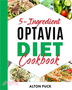 5-Ingredient Optavia Diet Cookbook: The Easy 5 Ingredients Optavia Diet Lean And Green Meal Recipes And Complete Guide For Quick Weight Loss