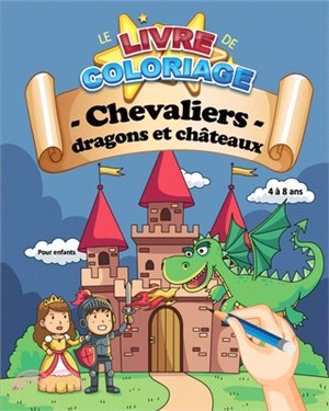 Le livre de coloriage: Chevaliers, dragons et châteaux - Pour enfants 4 à 8 ans: 30 coloriages pour petits chevaliers - 62 pages, A4 grand fo
