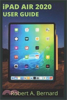 iPAD AIR 2020 USER GUIDE: Step By Step Guide To Understand key Features With Your iPad Air For Beginners Seniors and professionals