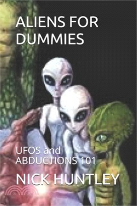 Aliens for Dummies: UFOS and ABDUCTIONS 101