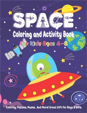 Space Coloring and Activity Book for Kids Ages 4-8: Coloring, Puzzles, Mazes, And More! Great Gift for Boys & Girls