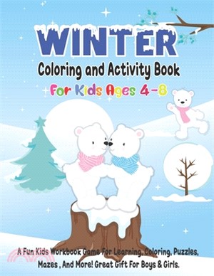 Winter Coloring and Activity Book for Kids Ages 4-8: A Fun Kid Workbook Game For Learning, Coloring, Puzzles, Mazes, And More! Great Gift for Boys & G