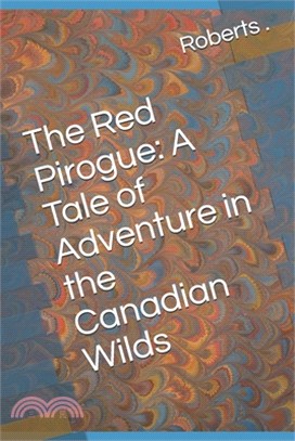 The Red Pirogue: A Tale of Adventure in the Canadian Wilds