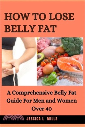 How to Lose Belly Fat: A Comprehensive Belly Fat Guide For Men and Women Over 40