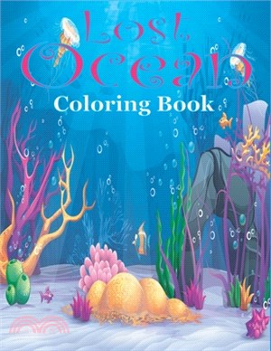 Lost Ocean Coloring Book: An Adult Coloring Book Featuring Relaxing Ocean Scenes, Tropical Fish and Beautiful Sea Creatures