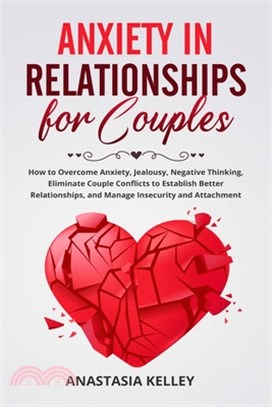 Anxiety in Relationships for Couples: How to Overcome Jealousy, Anxiety, Negative Thinking. Learn How to Eliminate Couple Conflicts to Establish Bette