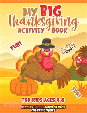 My Big Thanksgiving Activity Book For Kids Ages 4-8: A Fun Thanksgiving Activities For Kids Word Search Riddles & Jokes Mazes Coloring Pages Pefrect G