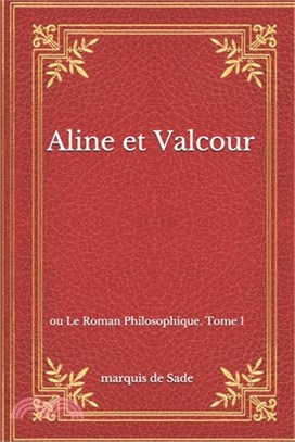 Aline et Valcour: ou Le Roman Philosophique. Tome 1